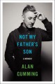 Not My Father's Son: A Memoir - Alan Cumming