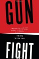 Gunfight: The Battle over the Right to Bear Arms in America - Adam Winkler