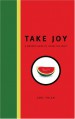 Take Joy: A Writer's Guide to Loving the Craft - Jane Yolen