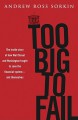 Too Big to Fail: The Inside Story of How Wall Street and Washington Fought to Save the Financial System from Crisis — and Themselves - Andrew Ross Sorkin