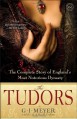 The Tudors: the complete story of Engalnd's most notorious dynasty - G.J. Meyer