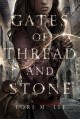 Gates of Thread and Stone - Lori M. Lee