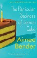 The Particular Sadness of Lemon Cake - Aimee Bender