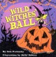 Wild Witches' Ball - Jack Prelutsky, Kelly Asbury