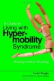 A Guide to Living With Hypermobility Syndrome: Bending without Breaking - Isobel Knight