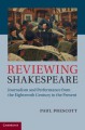 Reviewing Shakespeare: Journalism and Performance from the Eighteenth Century to the Present - Paul Prescott