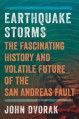Earthquake Storms: The Fascinating History and Volatile Future of the San Andreas Fault - John Dvorak