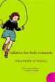 Lullabies for Little Criminals - Heather O'Neill