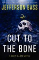 Cut to the Bone: A Body Farm Novel - Jefferson Bass