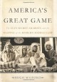 America's Great Game: The CIA’s Secret Arabists and the Shaping of the Modern Middle East - Hugh Wilford