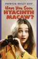 Have You Seen Hyacinth Macaw? - Patricia Reilly Giff