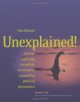 Unexplained!: Strange Sightings, Incredible Occurrences & Puzzling Physical Phenomena - Jerome Clark