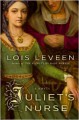 Juliet's Nurse: A Novel - Lois Leveen