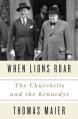 When Lions Roar: The Churchills and the Kennedys - Thomas Maier