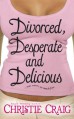 Divorced, Desperate and Delicious - Christie Craig