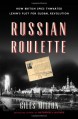 Russian Roulette: How British Spies Thwarted Lenin's Plot for Global Revolution - Giles Milton