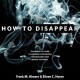 How to Disappear - Frank M. Ahearn, Eileen C. Horan