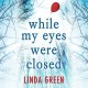 While My Eyes Were Closed - Gareth Bennett-Ryan, Emma Gregory, Quercus, Linda L. Green, Maggie Mash