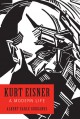 Kurt Eisner: A Modern Life - Albert Earle Gurganus