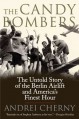 The Candy Bombers: The Untold Story of the Berlin Airlift and America's Finest Hour - Andrei Cherny