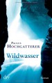 Wildwasser: Roman - Paulus Hochgatterer