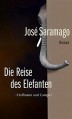 Die Reise des Elefanten: Roman - José Saramago, Marianne Gareis