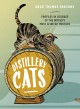 Distillery Cats: Profiles in Courage of the World's Most Spirited Mousers - Brad Thomas Parsons