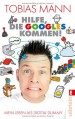 Hilfe, die Googles kommen!: Mein Leben als Digital Dummy - Tobias Mann