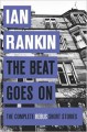 The Beat Goes On: The Complete Rebus Short Stories - Ian Rankin