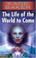 The Life of the World to Come - Kage Baker