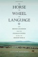 The Horse, the Wheel, and Language: How Bronze-Age Riders from the Eurasian Steppes Shaped the Modern World - David W. Anthony