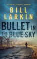 Bullet in the Blue Sky - Bill Larkin