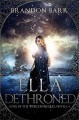 Ella Dethroned: (Song of the Worlds Prequel Origin Story) - Brandon Barr