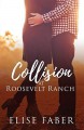 Collision at Roosevelt Ranch (Roosevelt Ranch #3) - Elise Faber