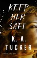 Keep Her Safe: A Novel - K.A. Tucker