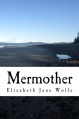 Mermother: An Account of What Happened in the Sea by Elizabeth Jane Wolfe (2013-03-27) - Elizabeth Jane Wolfe