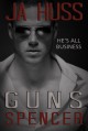 GUNS: The Spencer Book - J.A. Huss