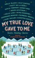 My True Love Gave To Me: Twelve Holiday Stories - Stephanie Perkins