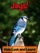 Jays! Learn About Jays and Enjoy Colorful Pictures - Look and Learn! - Becky Wolff