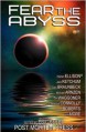 Fear the Abyss - Harlan Ellison, Jack Ketchum, Matt Moore, Andrew Nienaber, S.C. Hayden, C. Bryan Brown, Gary A. Braunbeck, Rose Blackthorn, Jamie Lackey, Tim Waggoner, Michael A. Arnzen, Kenneth W. Cain, Thomas Malafarina, Robert Essig, Jeyn Roberts, K.T. Jayne, Brad Carter, Eric Beebe, J