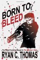 Born To Bleed: A Thriller - Ryan C. Thomas