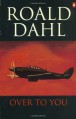 Over to You: Ten Stories of Flyers and Flying - Roald Dahl