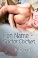 Pen Name - Doctor Chicken - K.C. Burn