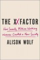 The XX Factor: How the Rise of Working Women Has Created a Far Less Equal World - Alison Wolf