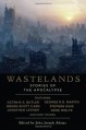 Wastelands: Stories of the Apocalypse - John Joseph Adams, George R.R. Martin, Cory Doctorow, Stephen King, Paolo Bacigalupi, M. Rickert, Octavia E. Butler, Carol Emshwiller, Gene Wolfe, Jonathan Lethem, Orson Scott Card