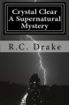 Crystal Clear: A Supernatural Mystery - R. Drake