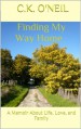 Finding My Way Home  : A Memoir About Life, Love, and Family - C.K. O'Neil