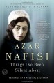 Things I've Been Silent About: Memories of a Prodigal Daughter - Azar Nafisi