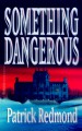 Something Dangerous - Patrick Redmond