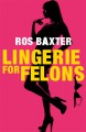 Lingerie for Felons - Ros Baxter